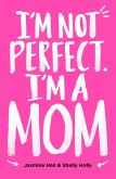 I'm Not Perfect. I'm a Mom. (eBook, ePUB)