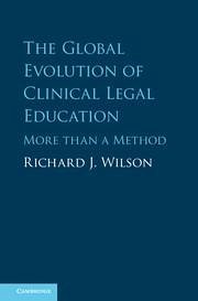 The Global Evolution of Clinical Legal Education - Wilson, Richard J