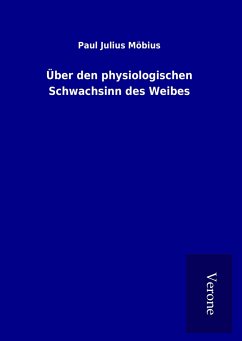 Über den physiologischen Schwachsinn des Weibes - Möbius, Paul Julius