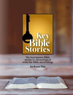 Key Bible Stories: The Best Known Bible Stories in Chronological Order for Bible Storytelling - Day, Jack