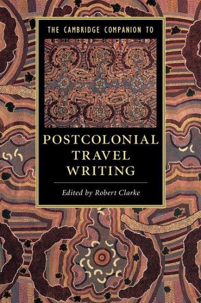 The Cambridge Companion to Postcolonial Travel Writing The Cambridge Companion to Postcolonial Travel Writing