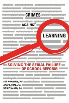 Crimes Against Learning: Solving the Serial Failure of School Reform Volume 1 - Marshall, Kit; Soto, Gary D.; Salato, Becky