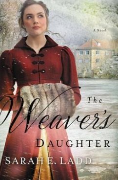 The Weaver's Daughter - Ladd, Sarah E.