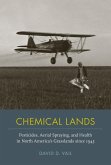 Chemical Lands: Pesticides, Aerial Spraying, and Health in North America's Grasslands Since 1945
