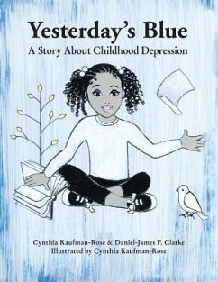 Yesterday's Blue: A Story About Childhood Depression - Clarke, Daniel-James F.; Kaufman-Rose, Cynthia