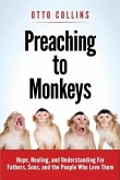 Preaching to Monkeys: Hope, Healing, and Understanding for Fathers, Sons, and the People Who Love Them