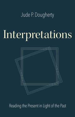 Interpretations: Reading the Present in Light of the Past - Dougherty, Jude P.