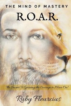 The Mind of Mastery R.O.A.R.: The Secrets to Gaining the Courage to Move On! - Fleurcius, Ruby