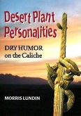 Desert Plant Personalities - Dry Humor on the Caliche Desert Plant Personalities - Dry Humor on the Caliche