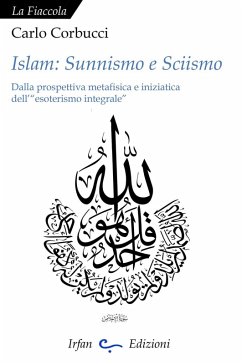 Cover Islam: sunnismo e sciismo. Dalla prospettiva metafisica e iniziatica dell'«esoterismo integrale»