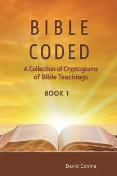 Bible Coded: A Collection of Cryptograms of Bible Teachings - Conine, David
