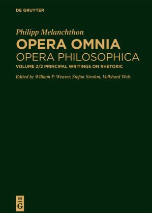 Principal Writings on Rhetoric / Philipp Melanchthon: Opera omnia. Opera Philosophica. Schriften zur Dialektik und Rhetorik Band 2. Part 2, Vol.2/2 Principal Writings on Rhetoric / Philipp Melanchthon: Opera omnia. Opera Philosophica. Schriften zur Dialektik und Rhetorik Band 2. Part 2, Vol.2/2
