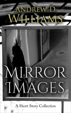 Mirror Images: A Short Story Collection (eBook, ePUB) - Williams, Andrew D