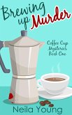 Brewing Up Murder (Coffee Cup Mysteries, #1) (eBook, ePUB)