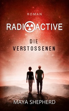 Die Verstoßenen / Radioactive Bd.1 (eBook, ePUB) - Shepherd, Maya