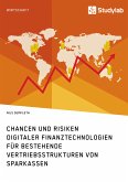 Chancen und Risiken digitaler Finanztechnologien für bestehende Vertriebsstrukturen von Sparkassen (eBook, PDF)