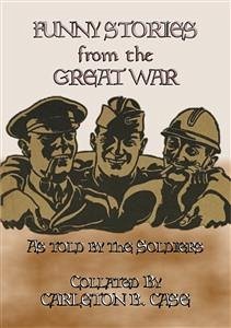 FUNNY STORIES from the GREAT WAR - Trench humour, Pranks and Jokes during WWI (eBook, ePUB) - E. Mouse, Anon