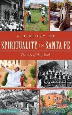A History of Spirituality in Santa Fe: The City of Holy Faith - Pacheco, Ana