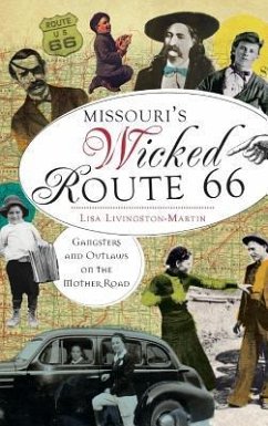 Missouri's Wicked Route 66: Gangsters and Outlaws on the Mother Road - Livingston-Martin, Lisa