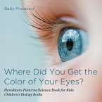 Where Did You Get the Color of Your Eyes? - Hereditary Patterns Science Book for Kids   Children's Biology Books
