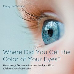 Where Did You Get the Color of Your Eyes? - Hereditary Patterns Science Book for Kids   Children's Biology Books - Baby