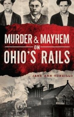 Murder & Mayhem on Ohio's Rails - Turzillo, Jane Ann