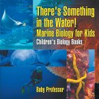 There's Something in the Water! - Marine Biology for Kids   Children's Biology Books