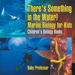 There's Something in the Water! - Marine Biology for Kids   Children's Biology Books - Baby