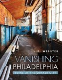Vanishing Philadelphia: Ruins of the Quaker City