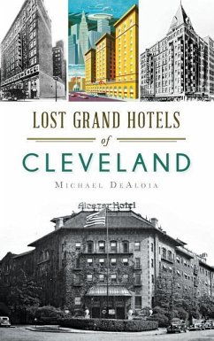 Lost Grand Hotels of Cleveland - Dealoia, Michael C.