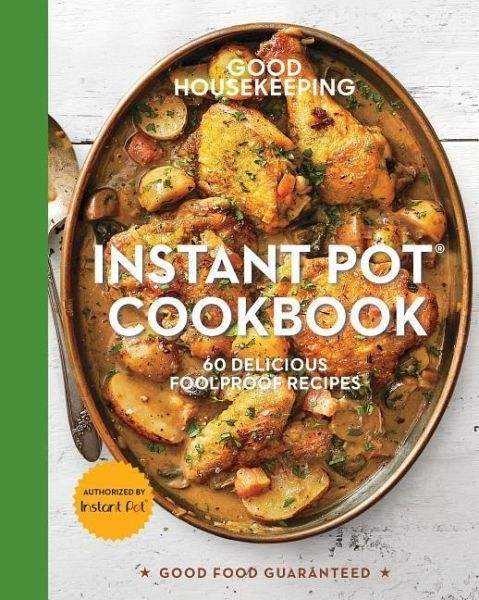 Good Housekeeping Instant Pot R Cookbook 15 60 Delicious Foolproof Recipes Von Susan Westmoreland Good Housekeeping Englisches Buch Bucher De