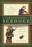 Inventing Scrooge: The Incredible True Story Behind Charles Dickens' Legendary a Christmas Carol