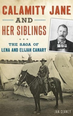 Calamity Jane and Her Siblings: The Saga of Lena and Elijah Canary - Cerney, Jan