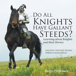 Do All Knights Have Gallant Steeds? Learning about Knights and their Horses - Ancient History Books   Children's Ancient History - Baby