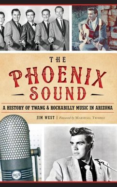 The: Phoenix Sound: A History of Twang and Rockabilly Music in Arizona - West, Jim