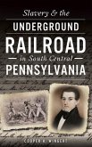 Slavery & the Underground Railroad in South Central Pennsylvania