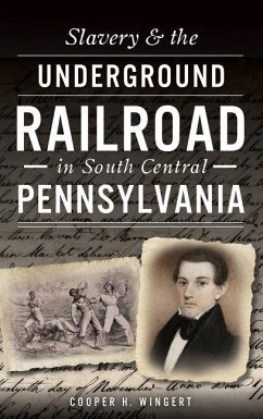 Slavery & the Underground Railroad in South Central Pennsylvania - Wingert, Cooper H.
