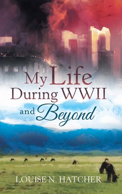 My Life During WWII and Beyond - Hatcher, Louise N.