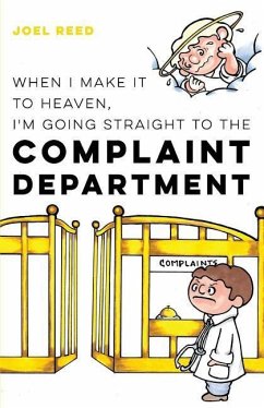 When I Make It to Heaven, I'm Going Straight to the Complaint Department - Reed, Joel