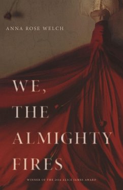 We, the Almighty Fires - Welch, Anna Rose