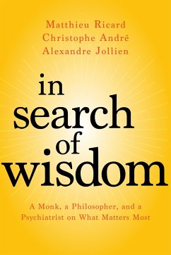 In Search of Wisdom: A Monk, a Philosopher, and a Psychiatrist on What Matters Most - Ricard, Matthieu; Andre, Christophe; Jollien, Alexandre