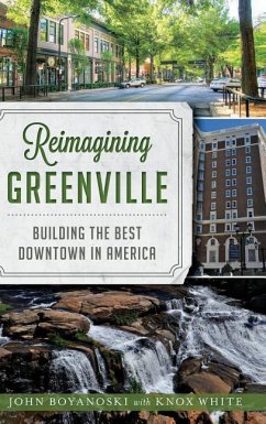 Reimagining Greenville: Building the Best Downtown in America - Boyanoski, John