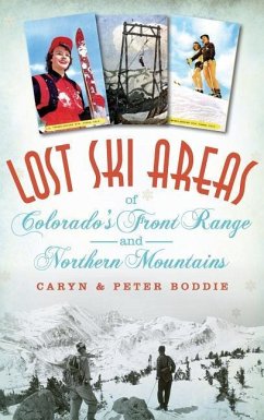 Lost Ski Areas of Colorado's Front Range and Northern Mountains - Boddie, Caryn; Boddie, Peter