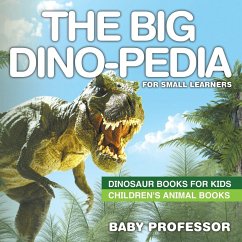 The Big Dino-pedia for Small Learners - Dinosaur Books for Kids   Children's Animal Books - Baby
