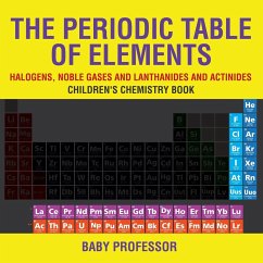The Periodic Table of Elements - Halogens, Noble Gases and Lanthanides and Actinides   Children's Chemistry Book - Baby