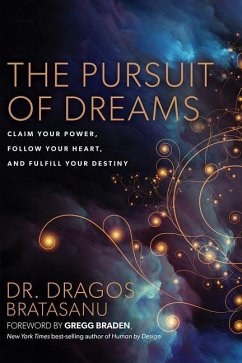 The Pursuit of Dreams: Claim Your Power, Follow Your Heart, and Fulfill Your Destiny - Bratasanu, Dragos
