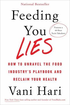 Feeding You Lies: How to Unravel the Food Industry's Playbook and Reclaim Your Health - Hari, Vani