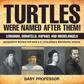 Turtles Were Named After Them! Leonardo, Donatello, Raphael and Michelangelo - Biography Books for Kids 6-8   Children's Biography Books