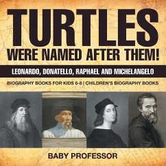 Turtles Were Named After Them! Leonardo, Donatello, Raphael and Michelangelo - Biography Books for Kids 6-8   Children's Biography Books - Baby