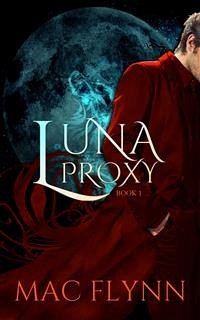 Luna Proxy #1 (Werewolf Shifter Romance) (eBook, ePUB) - Flynn, Mac